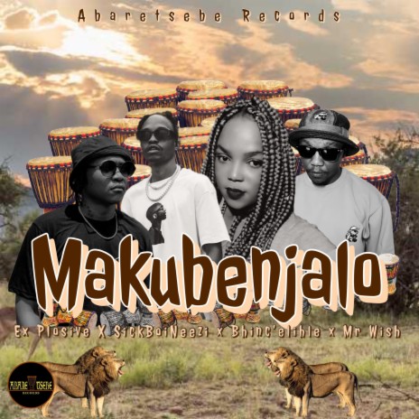 Makubenjalo ft. Ex_Plosive, Bhinc'elihle, Mr Wish & SickBoiNeezi | Boomplay Music