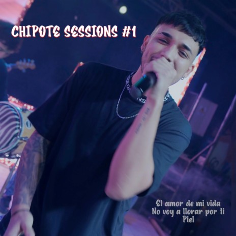Chipote Sessions #1 (El Amor De Mi Vida - No Voy A Llorar Por Ti - Piel) | Boomplay Music