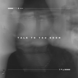 Talk To You Soon lyrics | Boomplay Music