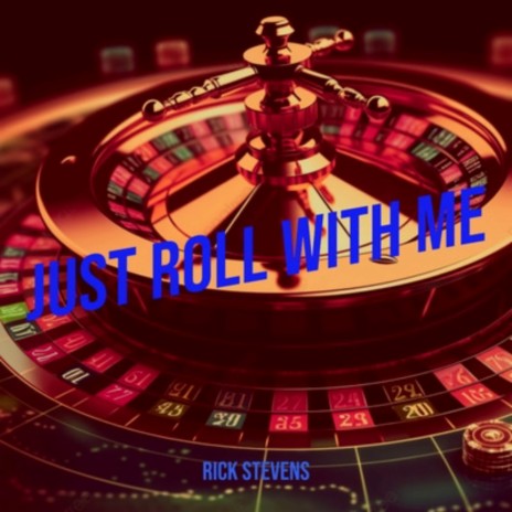 Just roll with Me