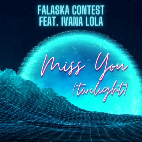 Miss You (Twilight) (Pop Radio Edit) ft. Ivana Lola | Boomplay Music