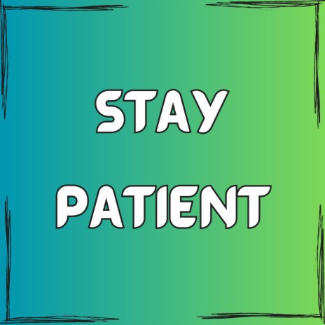 Stay Patient | Boomplay Music