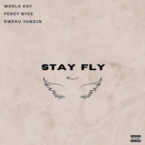 Stay Fly ft. Percy Nyce & Kweku Yungin | Boomplay Music