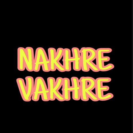 NAKHRE VAKHRE 2 | Boomplay Music