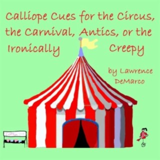 Calliope Cues for the Circus, the Carnival, Antics, or the Ironically Creepy