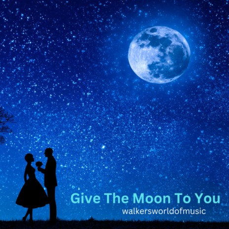 Give The Moon To You | Boomplay Music