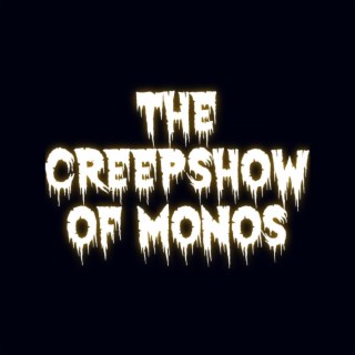 THE CREEPSHOW OF MONOS