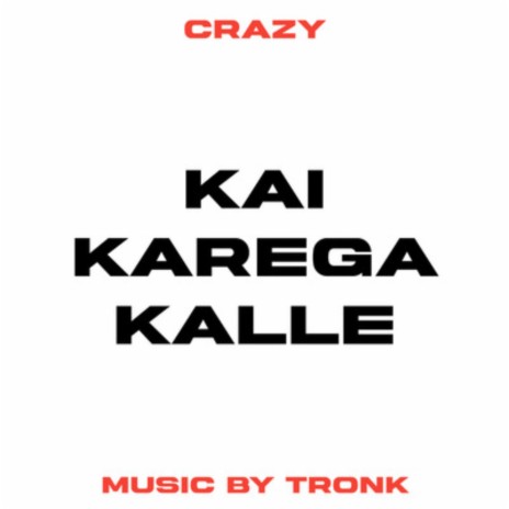 KAI KAREGA KALLE ft. TronK | Boomplay Music