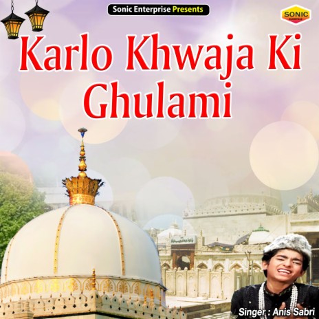 Karlo Khwaja Ki Ghulami (Islamic) | Boomplay Music