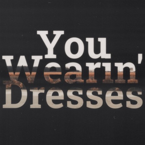 You Wearin' Dresses ft. Turner Porter | Boomplay Music