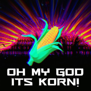 OH MY GOD IT'S KORN!