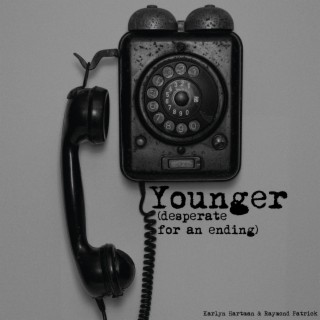 Younger (desperate for an ending) ft. Raymond Patrick lyrics | Boomplay Music