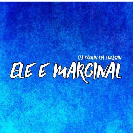 Ele é Marginal ft. Mc Luan, MC Myres & DJ PAULIN DA INESTAN | Boomplay Music