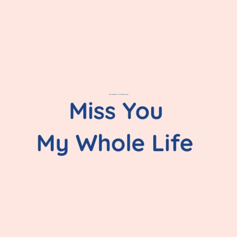 Miss You My Whole Life | Boomplay Music