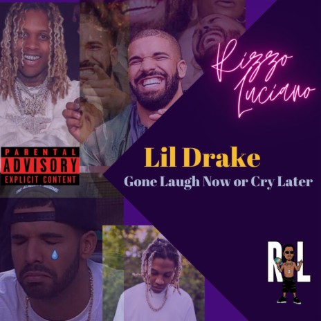 Lil Drake (Gone Laugh Now or Cry Later) 🅴 | Boomplay Music