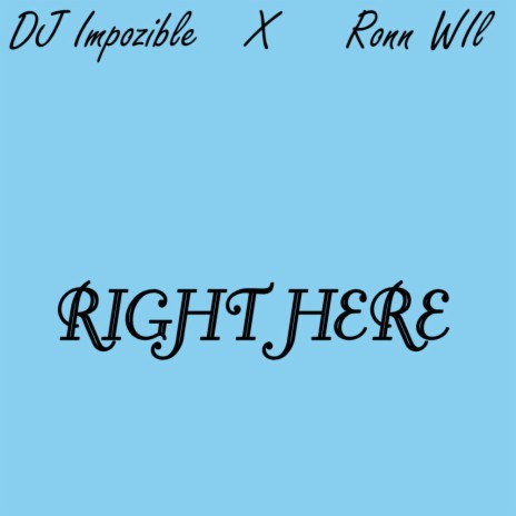 Right Here (feat. Ronn Wil) | Boomplay Music