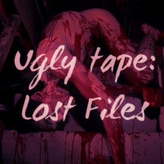 Ugly Tape: Lost Files