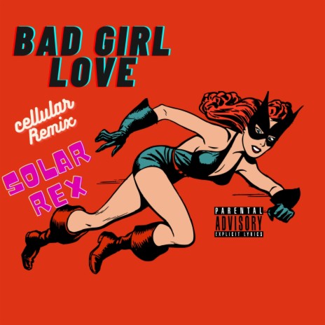 BAD GIRL LOVE (Cellular Remix)