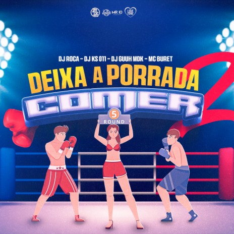 Deixa a Porrada Comer 2 ft. DJ KS 011, Dj Guh Mdk & Mc Buret | Boomplay Music