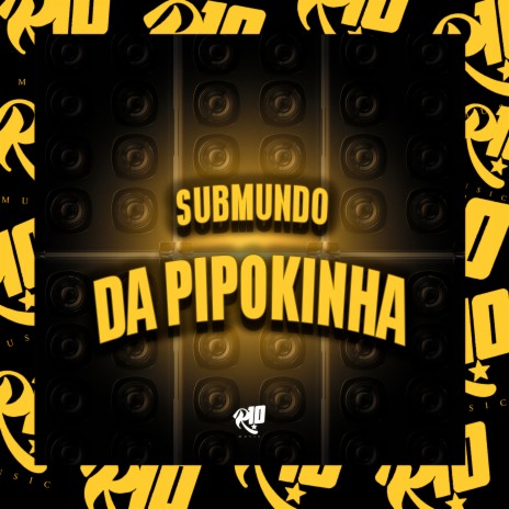 Submundo da Pipokinha ft. MC Pipokinha | Boomplay Music