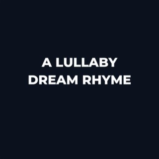 A Lullaby Dream Rhyme