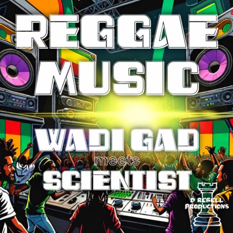 Wadi Gad Meets Scientist: Reggae Music ft. Scientist & D Rebell