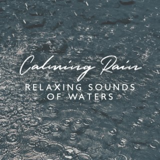 Calming Rain: Relaxing Sounds of Waters & Rainforests, Healing Power of Nature Sounds for Sleep and Relaxation