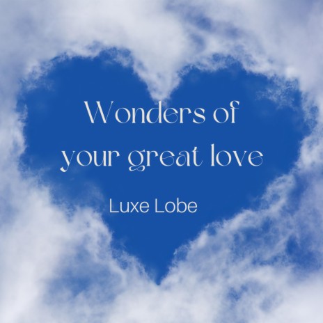 Wonders Of Your Great Love | Boomplay Music