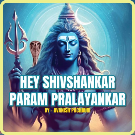 HEY SHIVSHANKAR PARAM PRALAYANKAR | Boomplay Music