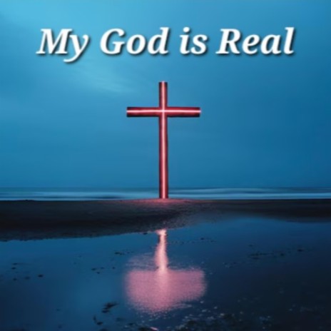 My God is Real | Boomplay Music