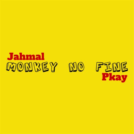 Monkey No Fine ft. Pkay | Boomplay Music