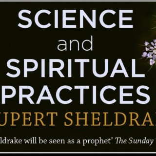 LF237 Rupert Sheldrake – Science and Spiritual Practices
