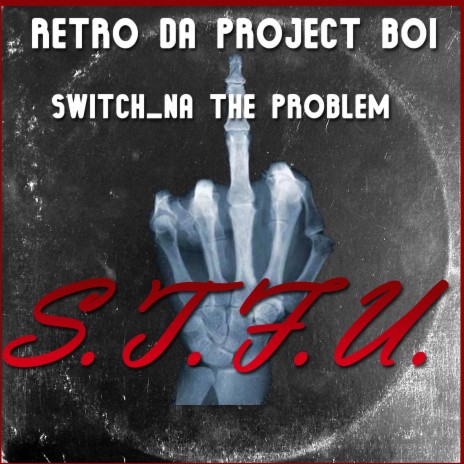 S.T.F.U. (feat. Switch_Na The Problem) | Boomplay Music