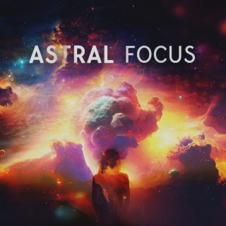 Astral Focus: Ambient Chillout Music for Intense Concentration and Exam Study, Effective Learning & Easy Memorization