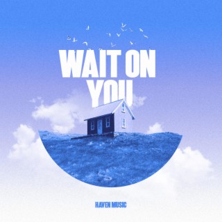 Wait On You lyrics | Boomplay Music