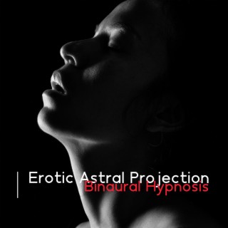 Erotic Astral Projection: Binaural Erotic Hypnosis, Sexual Manifestation, Intense Vibrational Dreams, Sexual Experience Via Lucid Dreaming
