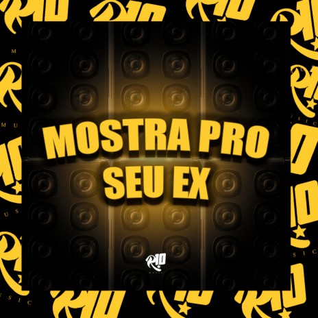 Mostra pro Seu Ex ft. DJ TRAKA & mc gw | Boomplay Music