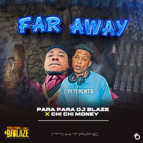 Far Away (Mixtape) ft. Chi Chi Money | Boomplay Music