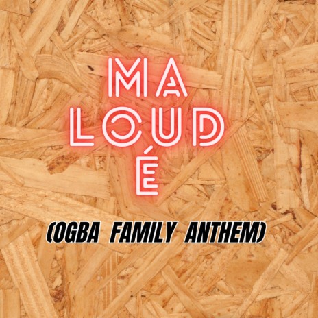 Ma Loud É (Ogba Family Anthem) | Boomplay Music