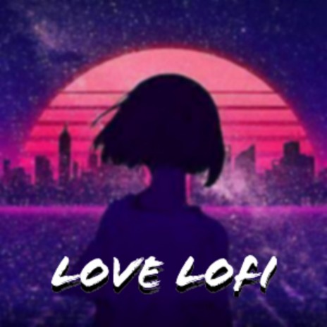 LOVE LOFI | Boomplay Music