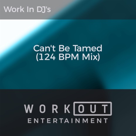 Can't Be Tamed (124 BPM Mix) | Boomplay Music