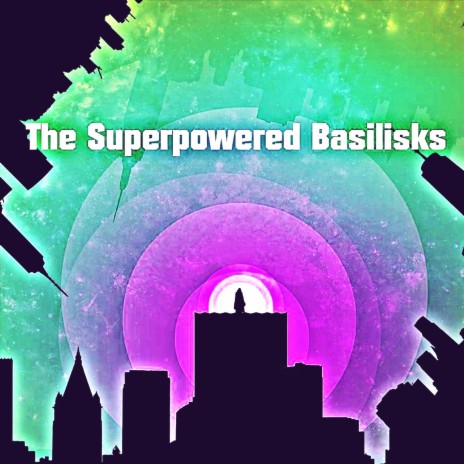 The Superpowered Basilisks | Boomplay Music