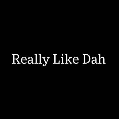 Really Like Dah | Boomplay Music