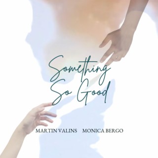 Something So Good ft. Monica Bergo lyrics | Boomplay Music
