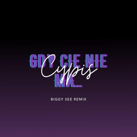 Gdy cię nie ma... (Biggy See Remix) ft. Cypis | Boomplay Music