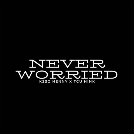 Never Worried (Radio Edit) ft. TCU Hink | Boomplay Music