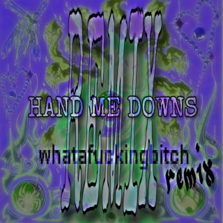 Hand Me Downs (whatafuckingbitch Remix)