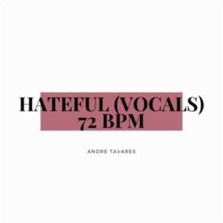 HATEFUL (VOCALS) 72 BPM