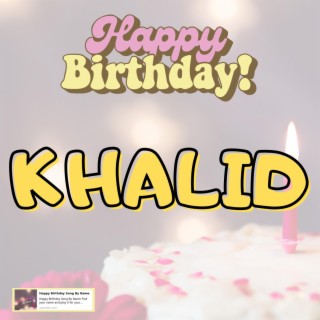 Happy Birthday Khalid Song New