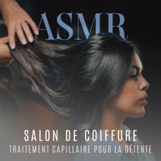ASMR : Salon de coiffure, Traitement capillaire pour la détente